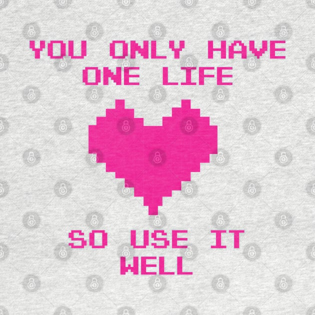 You only have one life so use it well by Neon Lovers